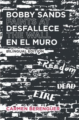 Carmen Berenguer - Bobby Sands Desfallece en el Muro / Bobby Sands Faints at the Wall: Bilingual Edition, Häftad