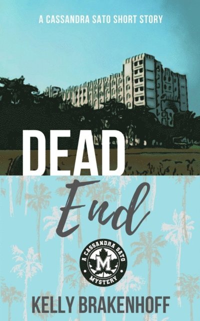 Kelly Brakenhoff - Dead End: A Cassandra Sato Short Story, E-bok