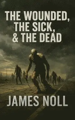 James Noll - The Wounded, The Sick, and The Dead, Häftad. Tillgänglighet: Lägg i varukorg