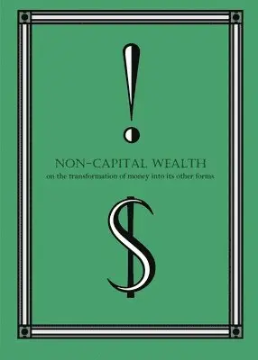 Non-Capital Wealth: On the Transformation of Money Into Its Other Forms