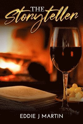 Eddie J. Martin - The Storyteller: There is nothing like sitting by a cozy fireplace, glass of wine, and a good book... Enter the storyteller., Häftad