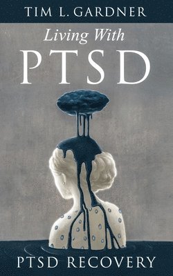 Tim L. Gardner - Living With PTSD: PTSD Recovery, Häftad