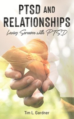 Tim L. Gardner - PTSD and Relationships: Loving Someone With PTSD, Häftad