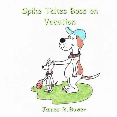 James R. Bower - Spike Takes Boss on Vacation, Häftad. Tillgänglighet: Lägg i varukorg