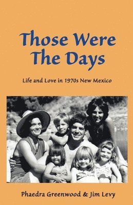 Jim Levy, Phaedra Greenwood - Those were the Days: Life and Love in 1970s northern New Mexico, Häftad