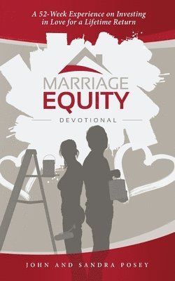 Sandra Posey, John Posey - Marriage Equity Devotional: A 52-Week Experience on Investing in Love for a Lifetime Return, Häftad. Tillgänglighet: Lägg i varukorg