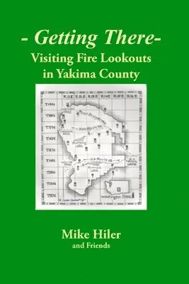 Mike Hiler - Getting There- Visiting Fire Lookouts in Yakima County, Häftad. Tillgänglighet: Lägg i varukorg