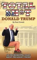 Total Sh*t: An excremental essay about President Trump.