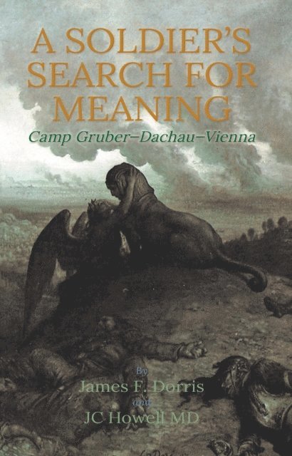 JC Howell, James F. Dorris - Soldier's Search for Meaning: Camp Gruber - Dachau - Vienna, E-bok