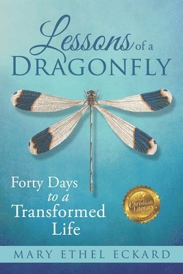 Mary Ethel Eckard - Lessons of a Dragonfly: Forty Days to a Transformed Life, Häftad