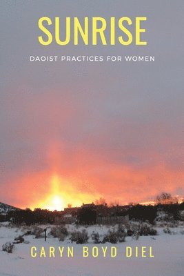 Caryn Boyd Diel - Sunrise: Daoist Practices for Women, Häftad