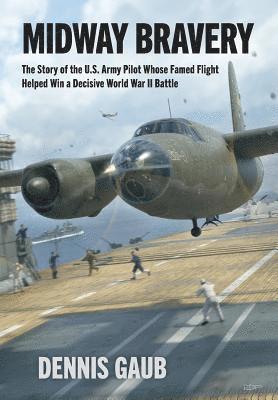 Dennis W Gaub, Craig Lancaster - Midway Bravery, Inbunden