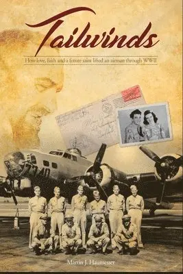 Martin J. Haumesser - Tailwinds: How Love, Faith and a Future Saint Lifted an Airman Through WWII, Häftad. Tillgänglighet: Lägg i varukorg