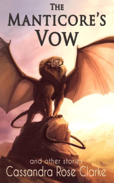 Cassandra Rose Clarke - Manticore's Vow: and Other Stories, E-bok