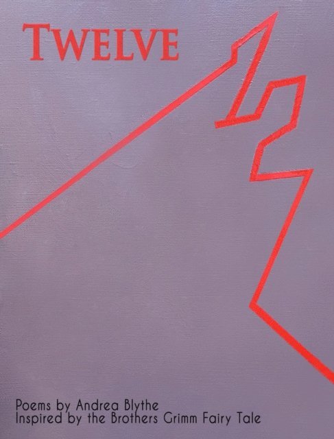 Andrea Blythe - Twelve: Poems Inspired by the Brothers Grimm Fairy Tale, E-bok