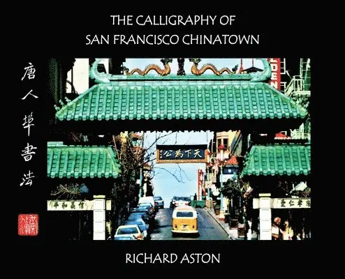 Richard Aston - Calligraphy of San Francisco Chinatown, Inbunden. Tillgänglighet: Lägg i varukorg