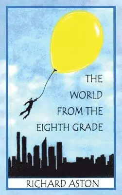 Richard Aston - World from the Eighth Grade, Inbunden. Tillgänglighet: Lägg i varukorg
