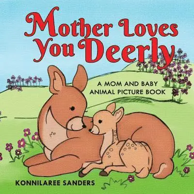 Konnilaree Walker Sanders - Mother Loves You Deerly: A Mom and Baby Animal Picture Book, Häftad. Tillgänglighet: Lägg i varukorg
