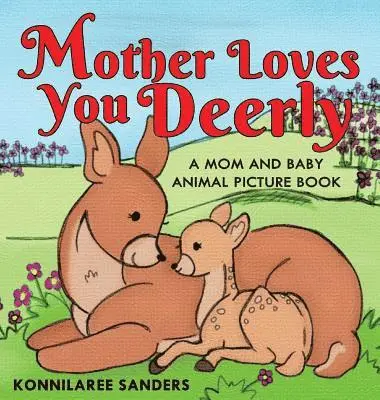 Konnilaree Walker Sanders - Mother Loves You Deerly: A Mom and Baby Animal Picture Book, Inbunden. Tillgänglighet: Lägg i varukorg