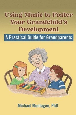 Michael Montague - Using Music to Foster Your Grandchild's Development, Häftad