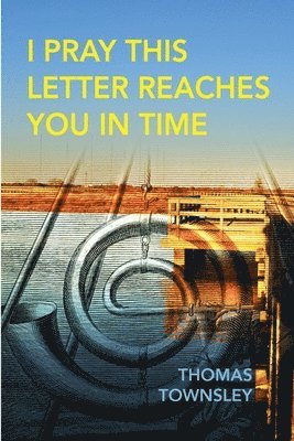 Thomas Townsley - I Pray This Letter Reaches You In Time, Häftad