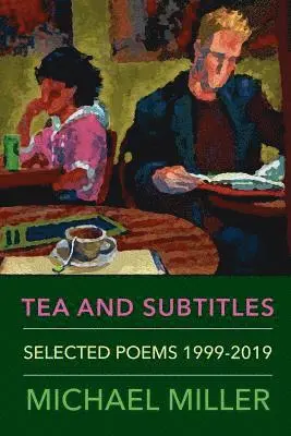 Michael Miller - Tea and Subtitles: Selected Poems 1999-2019, Häftad. Tillgänglighet: Lägg i varukorg