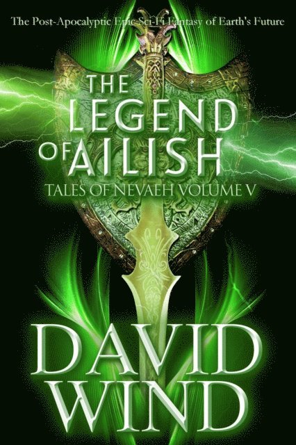 David Wind - Legend of Ailish: The Post-Apocalyptic Epic Sci-Fi Fantasy of Earth's Future, E-bok