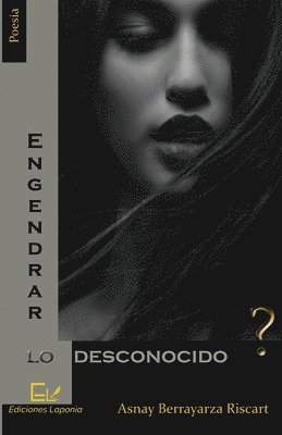 Asnay Berrayarza Riscart, Whigman Montoya Deler, Jorge Venereo Tamayo - Engendrar lo desconocido, Häftad