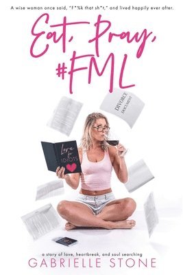 Gabrielle Stone - Eat, Pray, #FML, Häftad