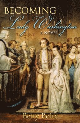 Betty Bolte - Becoming Lady Washington, Häftad