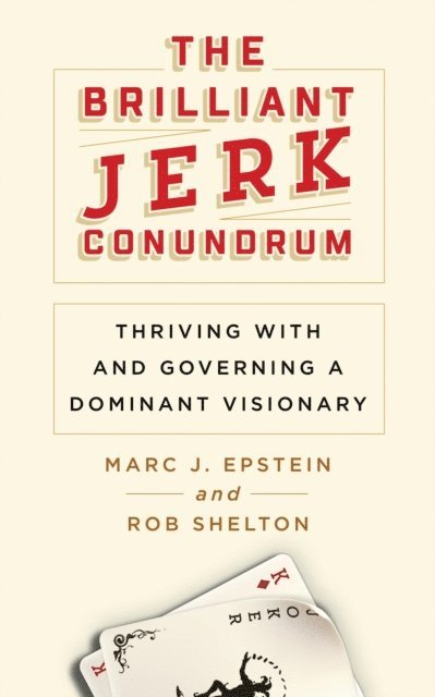 Marc J. Epstein, Rob Shelton - Brilliant Jerk Conundrum: Thriving with and Governing a Dominant Visionary, E-bok