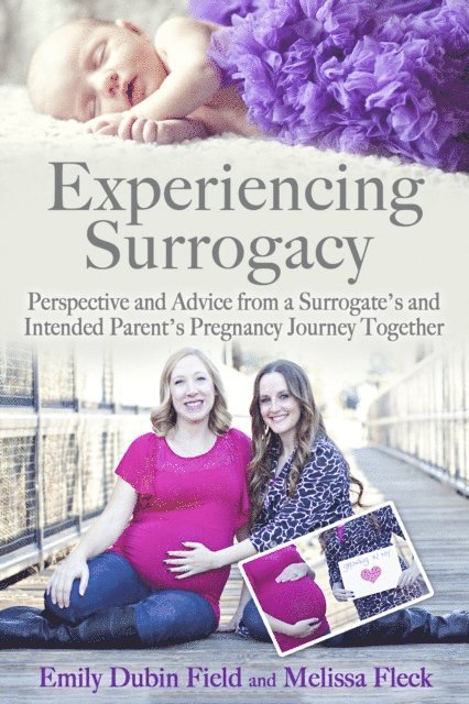 Melissa Fleck, Emily Dubin Field - Experiencing Surrogacy: Perspective and Advice from a Surrogate's and Intended Parent's Pregnancy Journey Together, E-bok