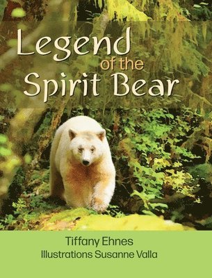 Tiffany Ehnes - Legend of the Spirit Bear, Inbunden. Tillgänglighet: Lägg i varukorg