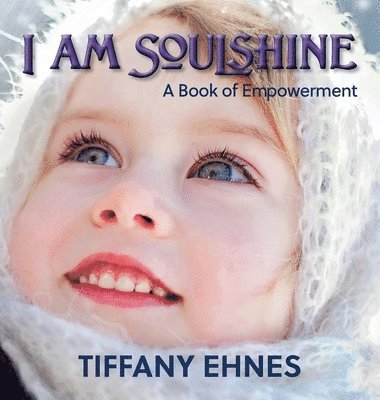 Tiffany Ehnes - I AM Soulshine, Inbunden. Tillgänglighet: Lägg i varukorg