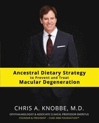 Chris a. Knobbe - Ancestral Dietary Strategy to Prevent and Treat Macular Degeneration: Black & White Standard Print Paperback Edition, Häftad. Tillgänglighet: Lägg i varukorg