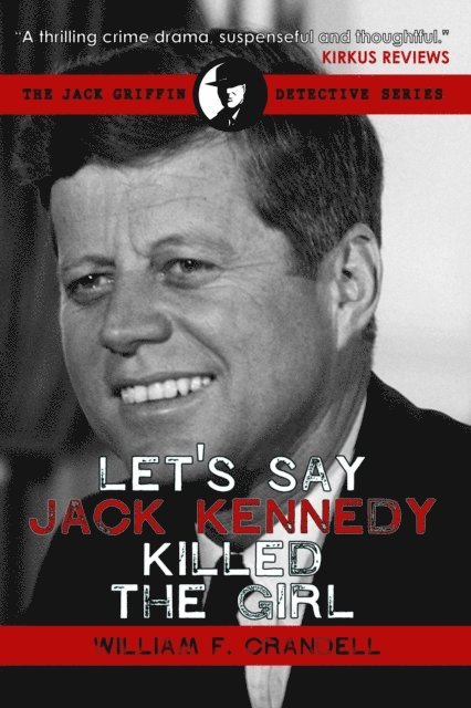 William F. Crandell - Let's Say Jack Kennedy Killed the Girl, E-bok