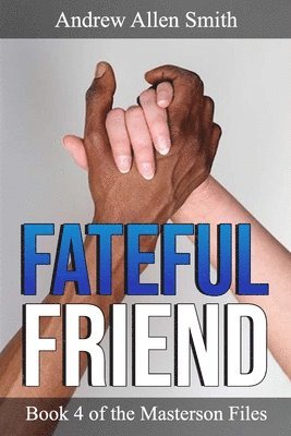 Fateful Friend: Book 4 of the Masterson Files