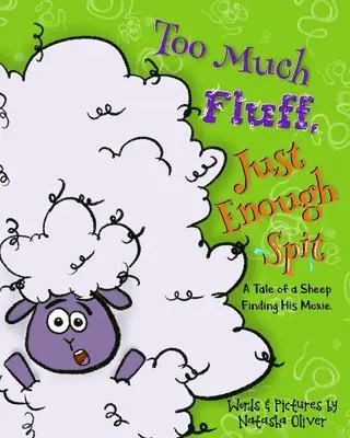 Natasha Oliver - Too Much Fluff, Just Enough Spit: A Tale of a Sheep Finding His Moxie, Häftad. Tillgänglighet: Lägg i varukorg