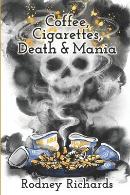 Rodney Richards - Coffee, Cigarettes, Death & Mania, Häftad