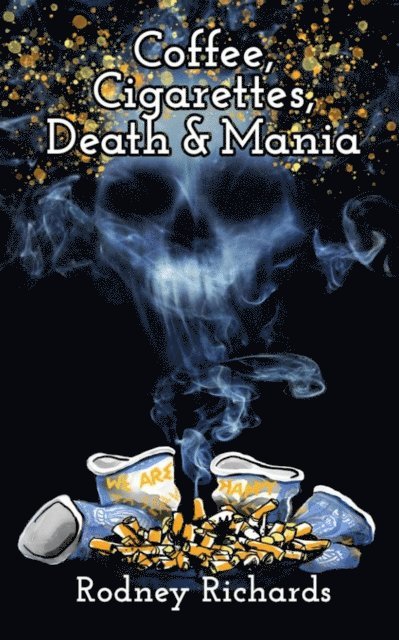 Rodney Richards - Coffee, Cigarettes, Death & Mania, E-bok