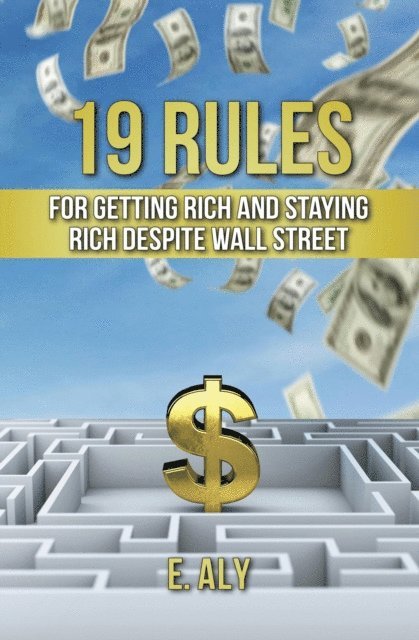 Eugene Kelly - 19 RULES FOR GETTING RICH AND STAYING RICH DESPITE WALL STREET, E-bok