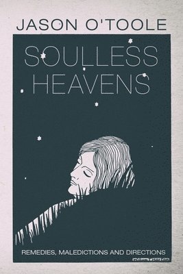 Jason O'Toole, Christina Finlayson Taylor - Soulless Heavens: Remedies, Maledictions and Directions, Häftad