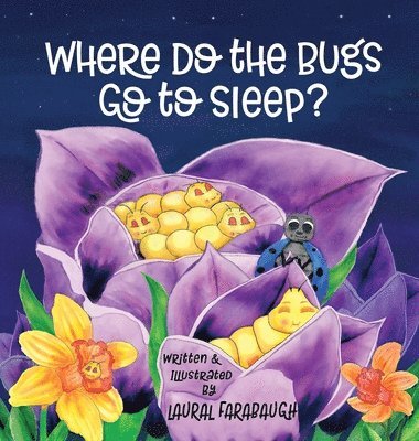 Laural Farabaugh - Where Do the Bugs Go to Sleep?, Inbunden