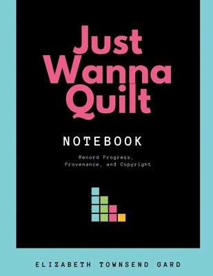 Elizabeth Townsend Gard, Ricardo Abe Gonzalez - Just Wanna Quilt Notebook: Record Progress, Provenance, and Copyright, Häftad. Tillgänglighet: Lägg i varukorg