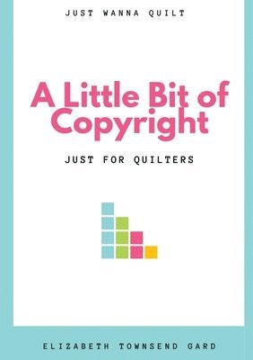 Elizabeth Townsend Gard, Ricardo Gonzalez - A Little Bit of Copyright: Just For Quilters, Häftad. Tillgänglighet: Lägg i varukorg
