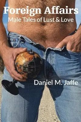 Daniel M. Jaffe - Foreign Affairs: Male Tales of Lust & Love, Häftad. Tillgänglighet: Lägg i varukorg