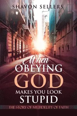 Shavon Sellers - When Obeying God Makes You Look Stupid: The Story of My Fidelity of Faith, Häftad. Tillgänglighet: Lägg i varukorg