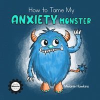 How to Tame My Anxiety Monster