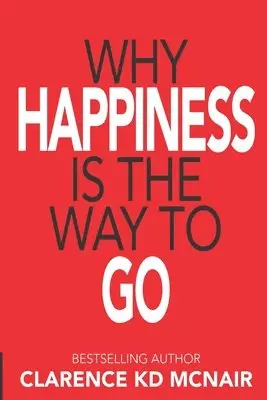 Clarence McNair - Why Happiness is the Way to Go, Häftad. Tillgänglighet: Lägg i varukorg