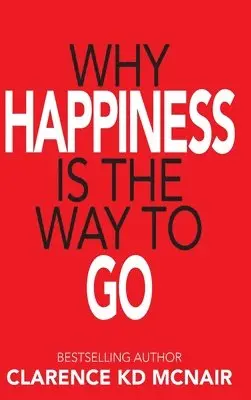 Clarence McNair - Why Happiness is the Way to Go, Inbunden. Tillgänglighet: Lägg i varukorg